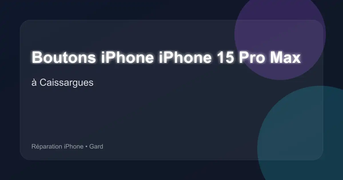 Boutons iPhone iPhone 15 Pro Max à Caissargues (Gard)