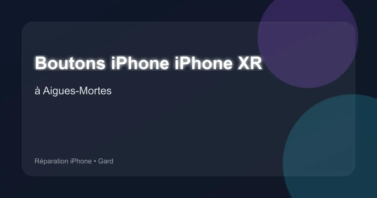 Boutons iPhone iPhone XR à Aigues-Mortes (Gard)