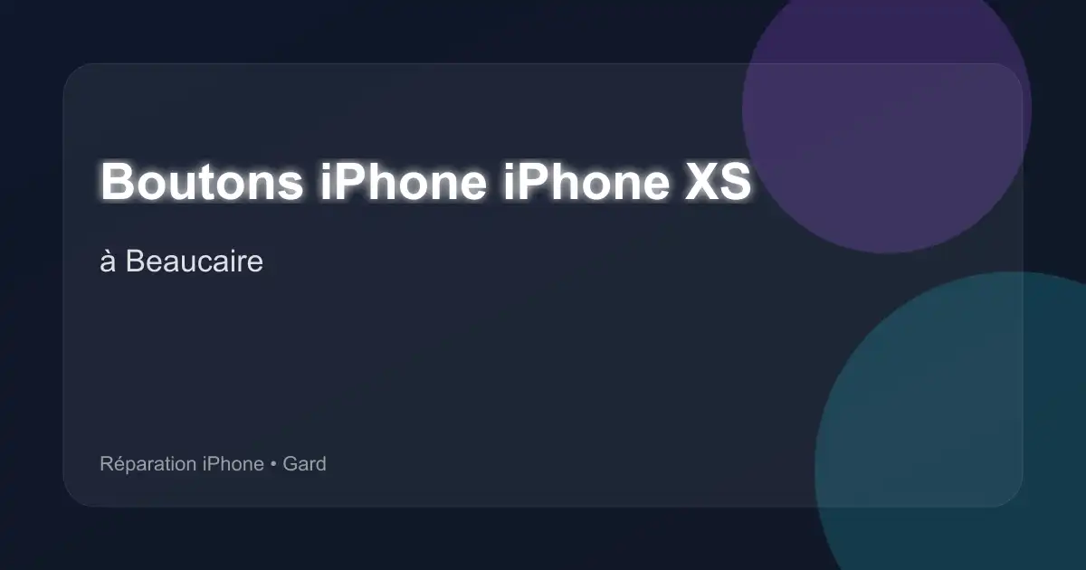 Boutons iPhone iPhone XS à Beaucaire (Gard)
