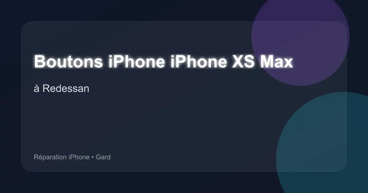 Boutons iPhone iPhone XS Max à Redessan (Gard)