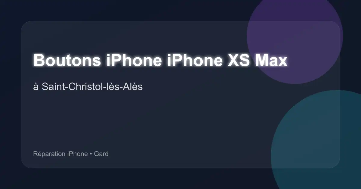 Boutons iPhone iPhone XS Max à Saint-Christol-lès-Alès (Gard)