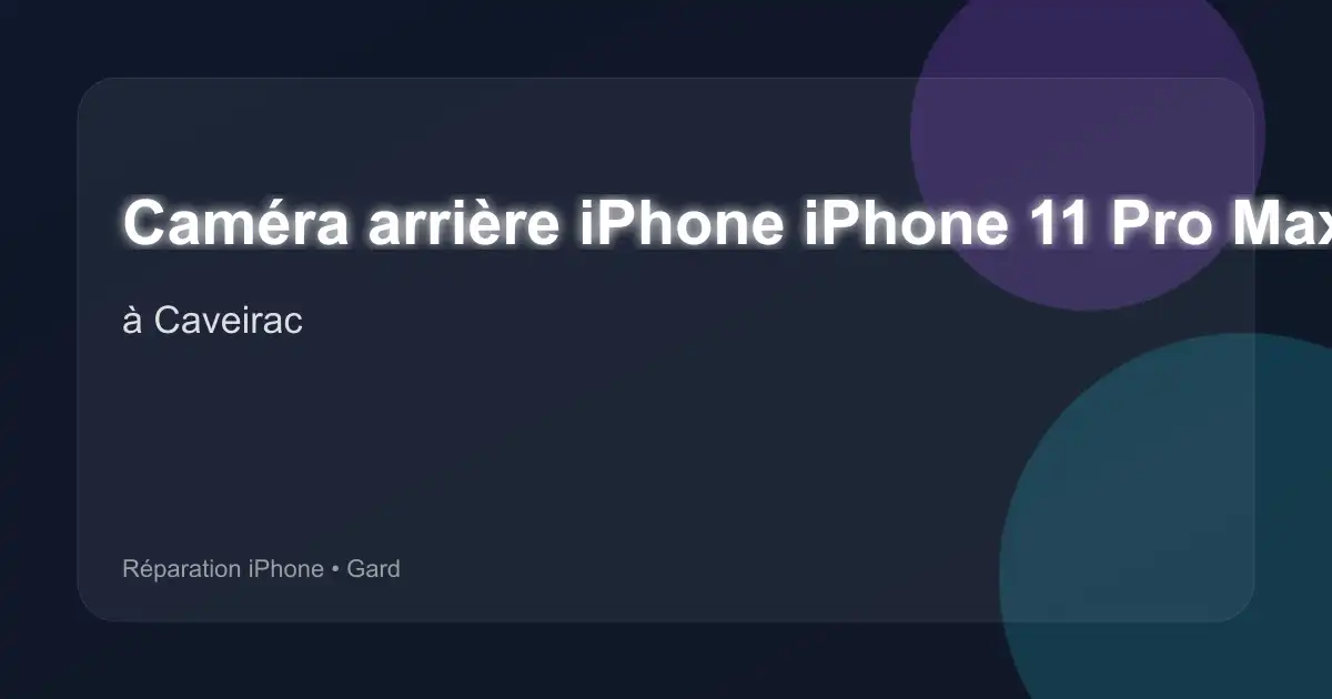 Caméra arrière iPhone iPhone 11 Pro Max à Caveirac (Gard)