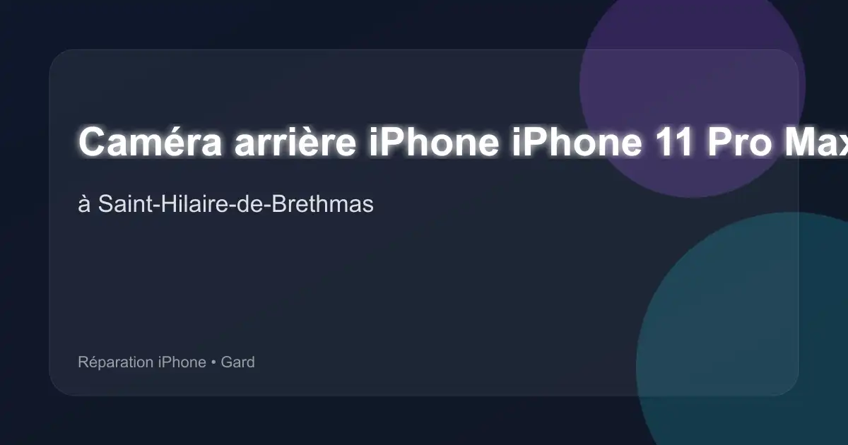 Caméra arrière iPhone iPhone 11 Pro Max à Saint-Hilaire-de-Brethmas (Gard)