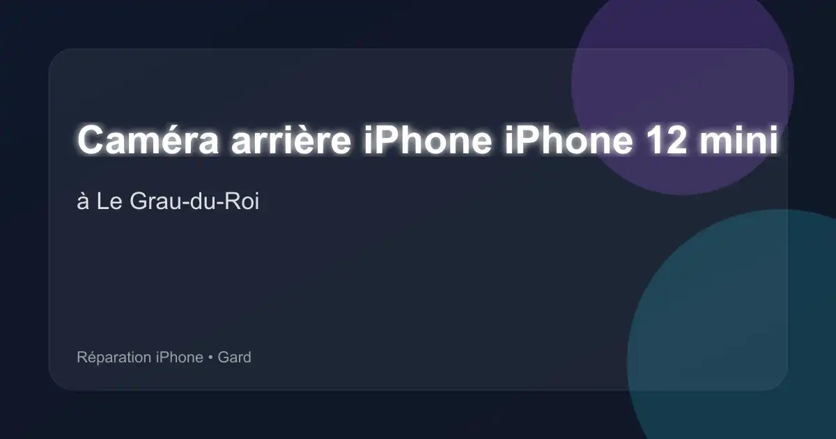 Caméra arrière iPhone iPhone 12 mini à Le Grau-du-Roi (Gard)