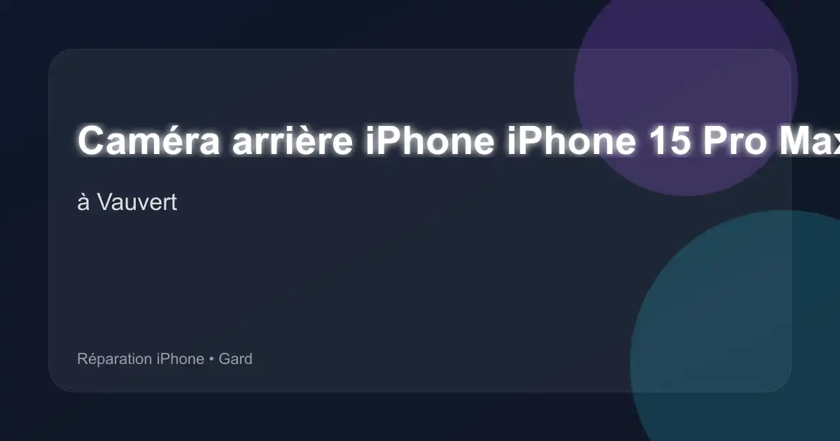 Caméra arrière iPhone iPhone 15 Pro Max à Vauvert (Gard)