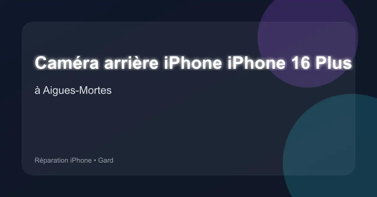 Caméra arrière iPhone iPhone 16 Plus à Aigues-Mortes (Gard)