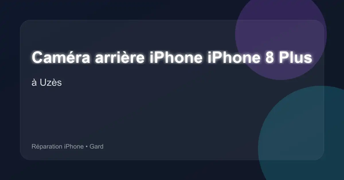 Caméra arrière iPhone iPhone 8 Plus à Uzès (Gard)