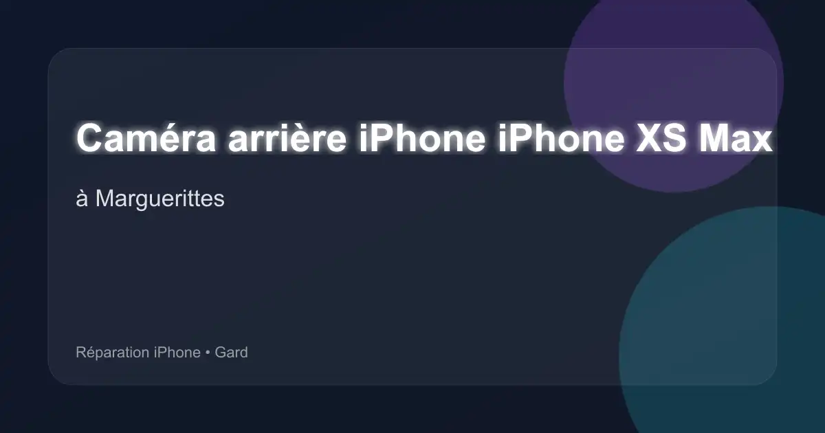 Caméra arrière iPhone iPhone XS Max à Marguerittes (Gard)