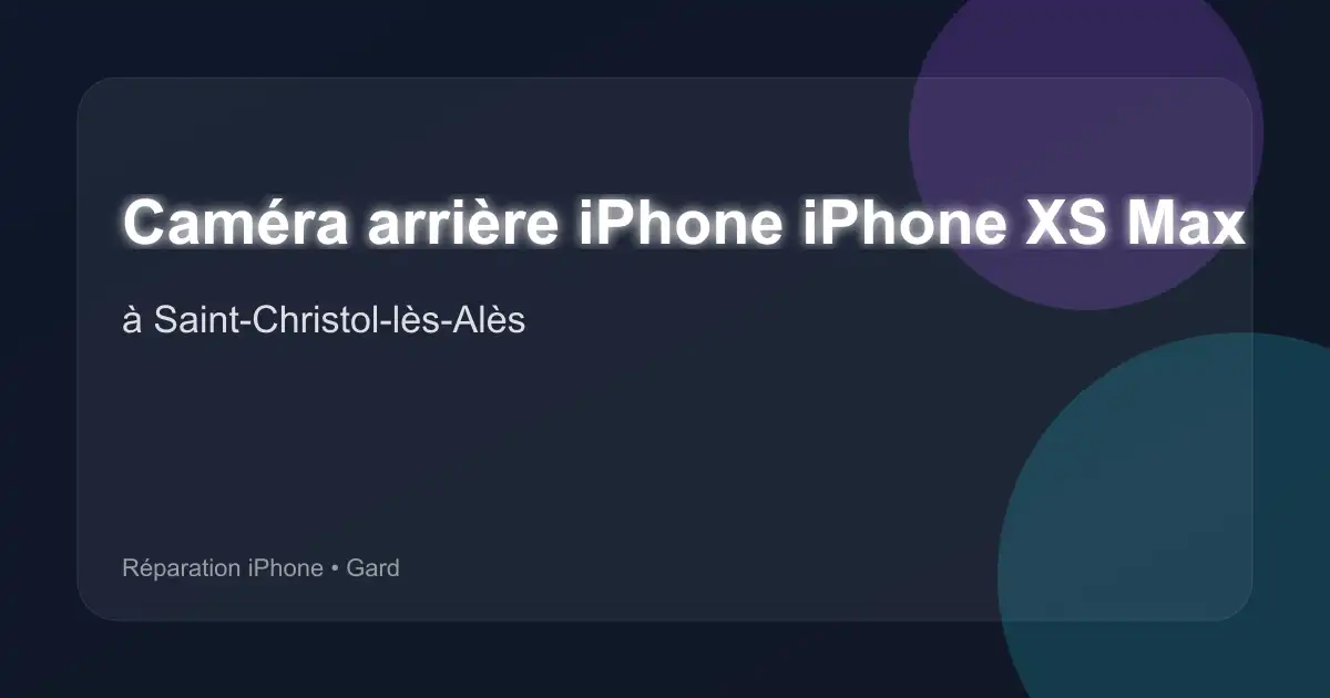 Caméra arrière iPhone iPhone XS Max à Saint-Christol-lès-Alès (Gard)