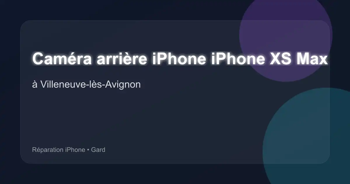 Caméra arrière iPhone iPhone XS Max à Villeneuve-lès-Avignon (Gard)