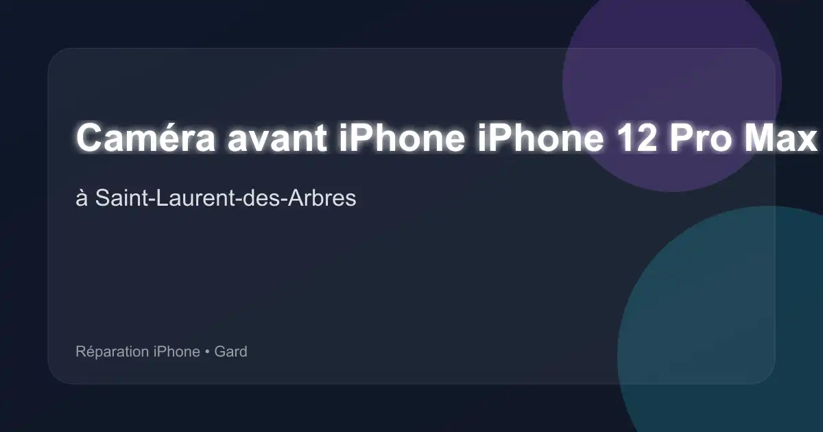 Caméra avant iPhone iPhone 12 Pro Max à Saint-Laurent-des-Arbres (Gard)