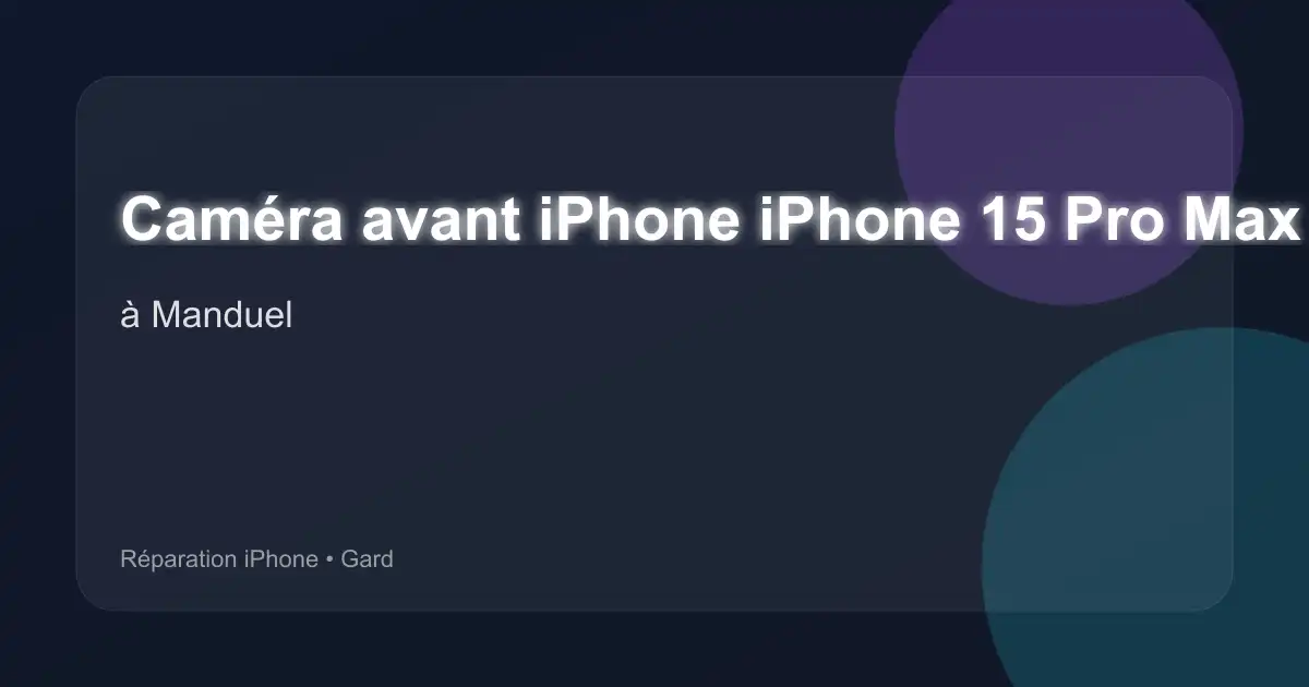 Caméra avant iPhone iPhone 15 Pro Max à Manduel (Gard)