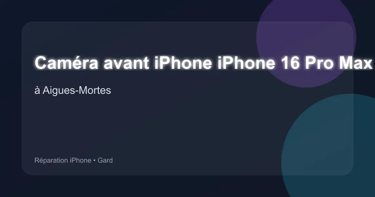 Caméra avant iPhone iPhone 16 Pro Max à Aigues-Mortes (Gard)