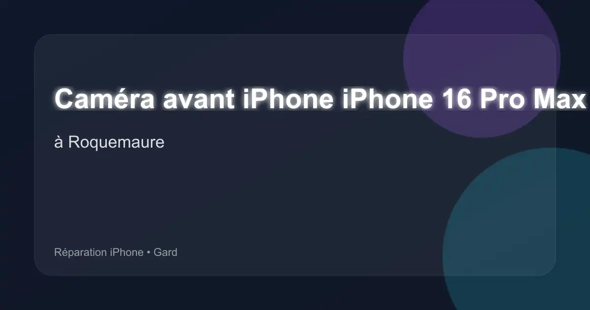 Caméra avant iPhone iPhone 16 Pro Max à Roquemaure (Gard)