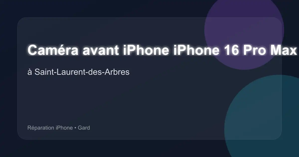 Caméra avant iPhone iPhone 16 Pro Max à Saint-Laurent-des-Arbres (Gard)