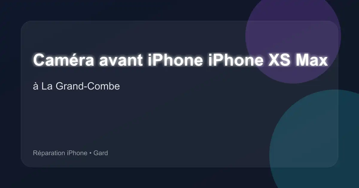 Caméra avant iPhone iPhone XS Max à La Grand-Combe (Gard)