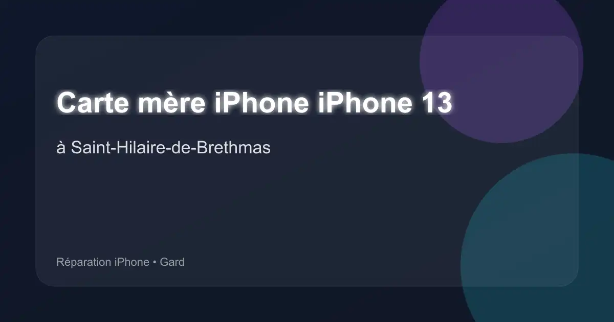 Carte mère iPhone iPhone 13 à Saint-Hilaire-de-Brethmas (Gard)