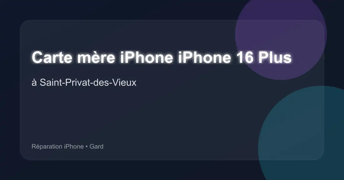 Carte mère iPhone iPhone 16 Plus à Saint-Privat-des-Vieux (Gard)