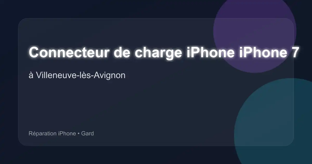 Connecteur de charge iPhone iPhone 7 à Villeneuve-lès-Avignon (Gard)
