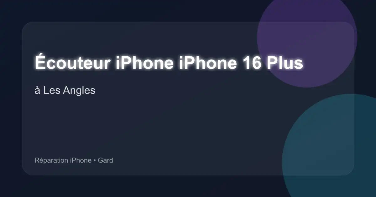 Écouteur iPhone iPhone 16 Plus à Les Angles (Gard)
