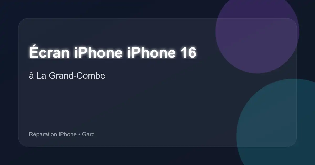 Écran iPhone iPhone 16 à La Grand-Combe (Gard)