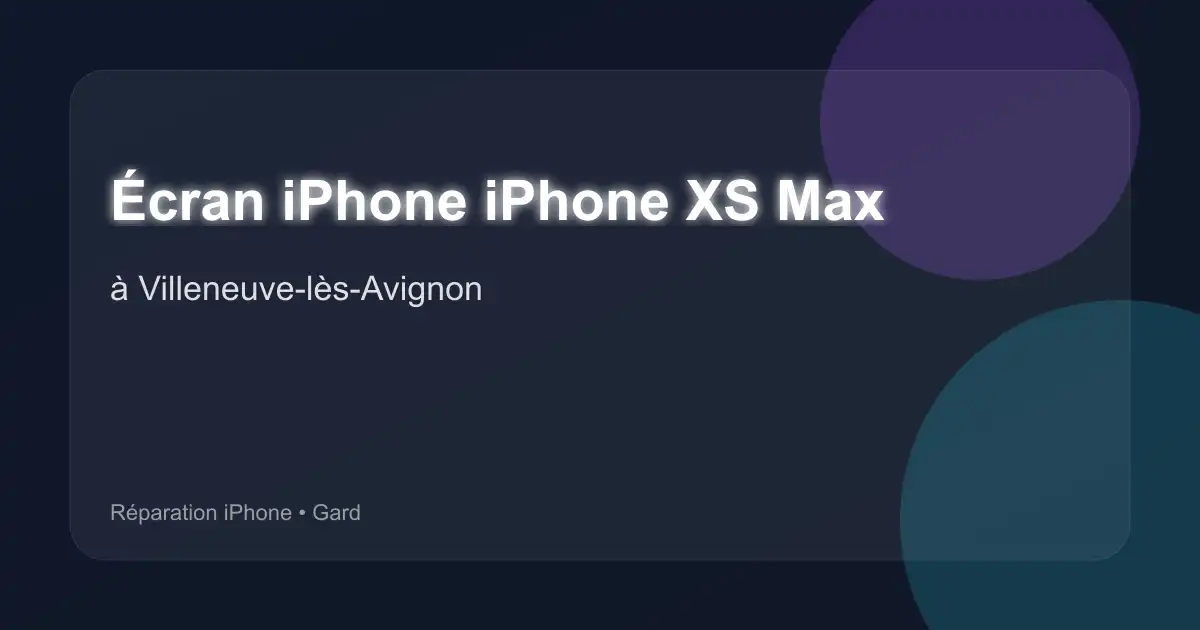 Écran iPhone iPhone XS Max à Villeneuve-lès-Avignon (Gard)