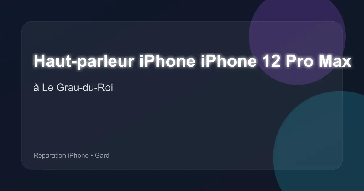 Haut-parleur iPhone iPhone 12 Pro Max à Le Grau-du-Roi (Gard)