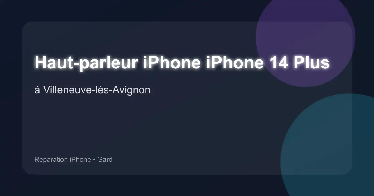 Haut-parleur iPhone iPhone 14 Plus à Villeneuve-lès-Avignon (Gard)