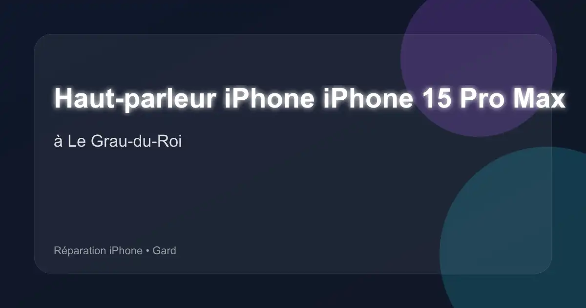 Haut-parleur iPhone iPhone 15 Pro Max à Le Grau-du-Roi (Gard)