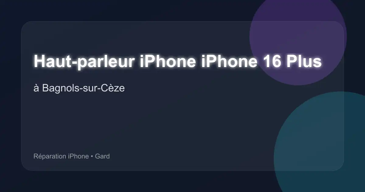 Haut-parleur iPhone iPhone 16 Plus à Bagnols-sur-Cèze (Gard)