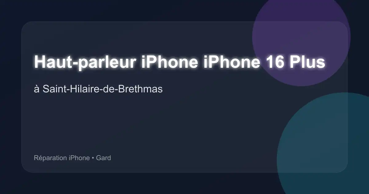 Haut-parleur iPhone iPhone 16 Plus à Saint-Hilaire-de-Brethmas (Gard)