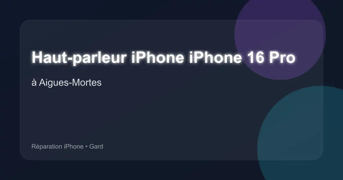 Haut-parleur iPhone iPhone 16 Pro à Aigues-Mortes (Gard)