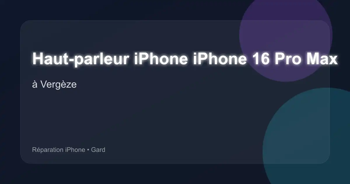 Haut-parleur iPhone iPhone 16 Pro Max à Vergèze (Gard)