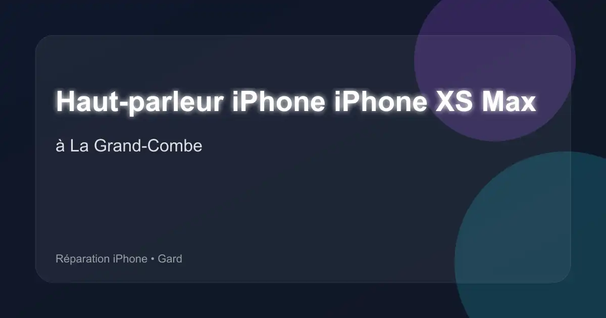 Haut-parleur iPhone iPhone XS Max à La Grand-Combe (Gard)