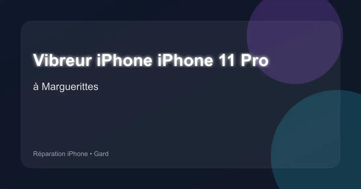 Vibreur iPhone iPhone 11 Pro à Marguerittes (Gard)
