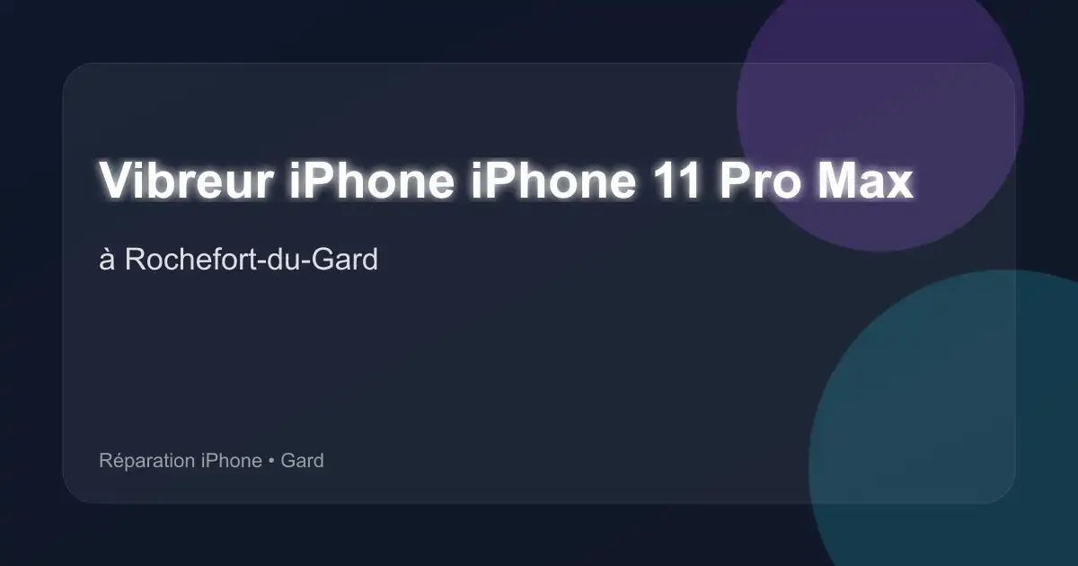 Vibreur iPhone iPhone 11 Pro Max à Rochefort-du-Gard (Gard)