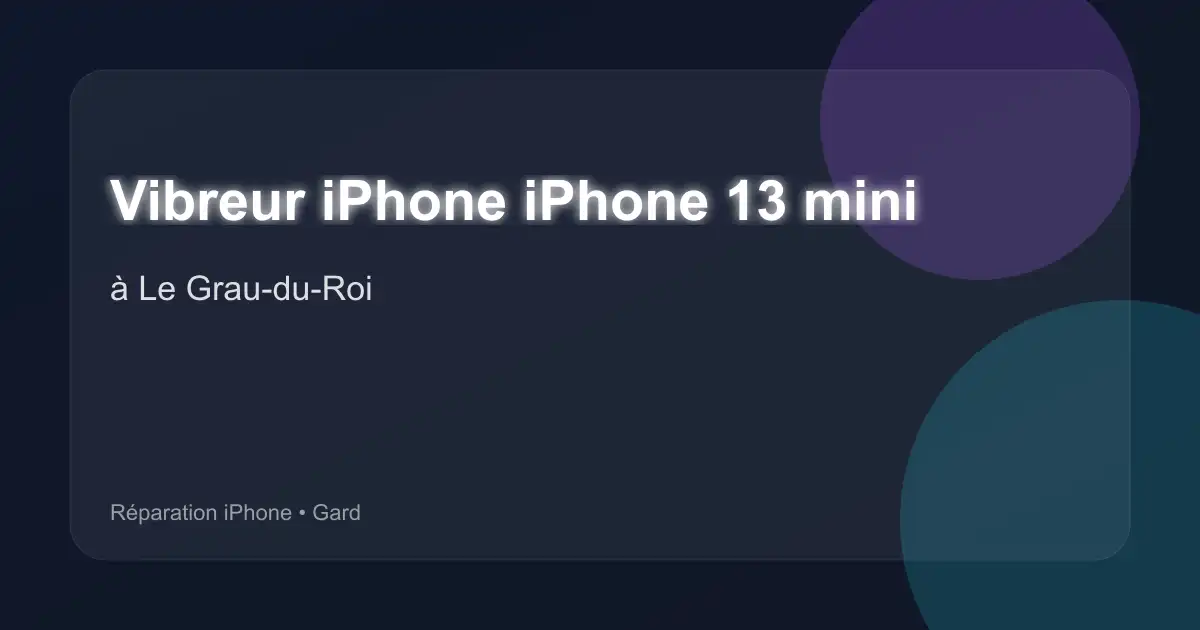 Vibreur iPhone iPhone 13 mini à Le Grau-du-Roi (Gard)