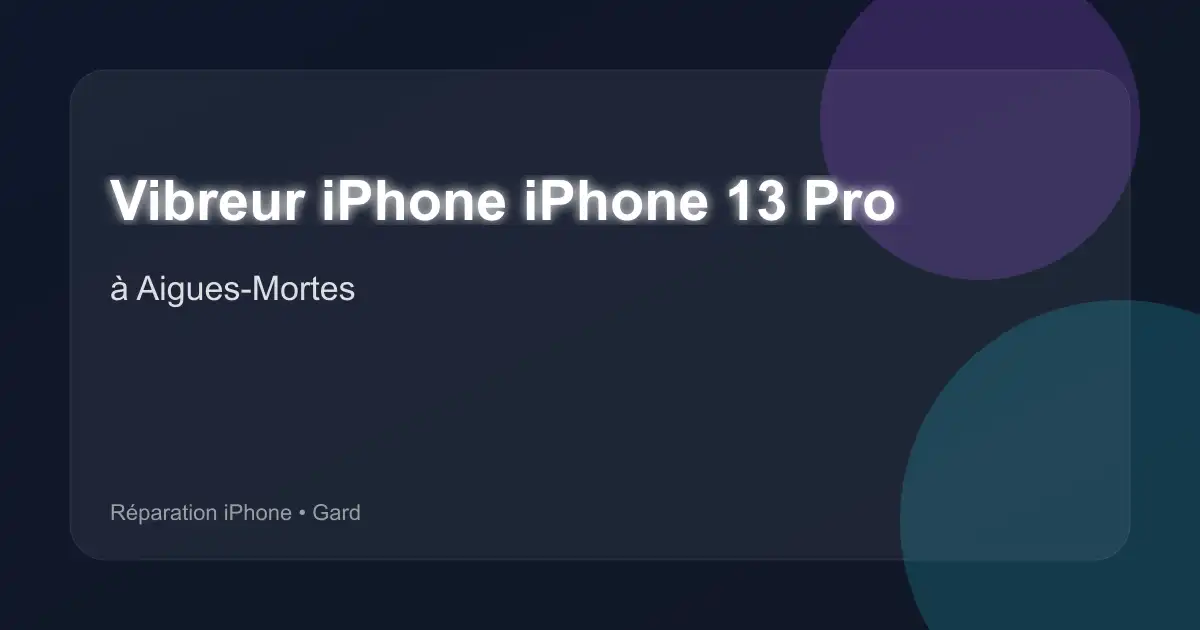 Vibreur iPhone iPhone 13 Pro à Aigues-Mortes (Gard)