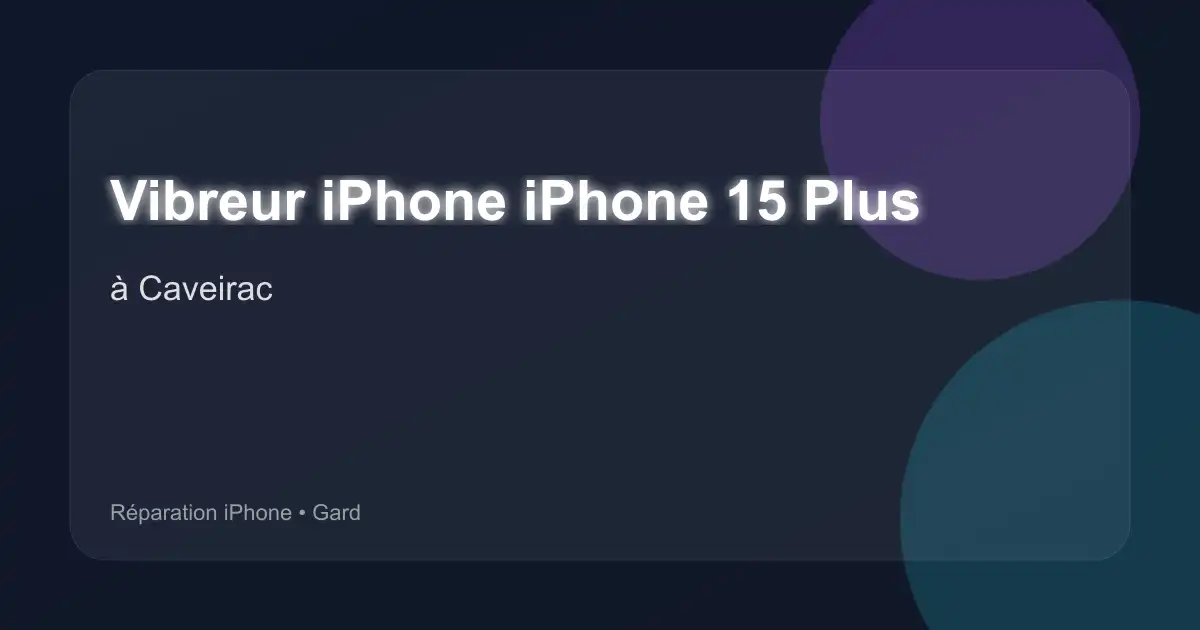 Vibreur iPhone iPhone 15 Plus à Caveirac (Gard)