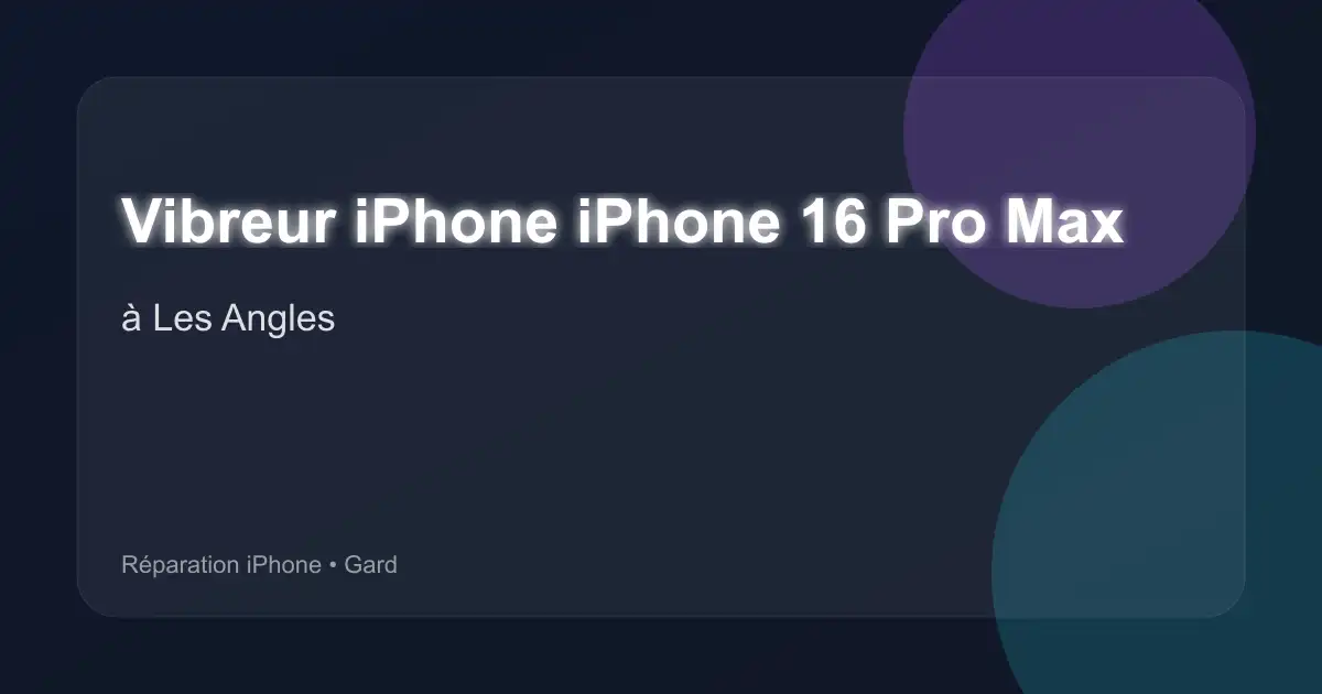 Vibreur iPhone iPhone 16 Pro Max à Les Angles (Gard)