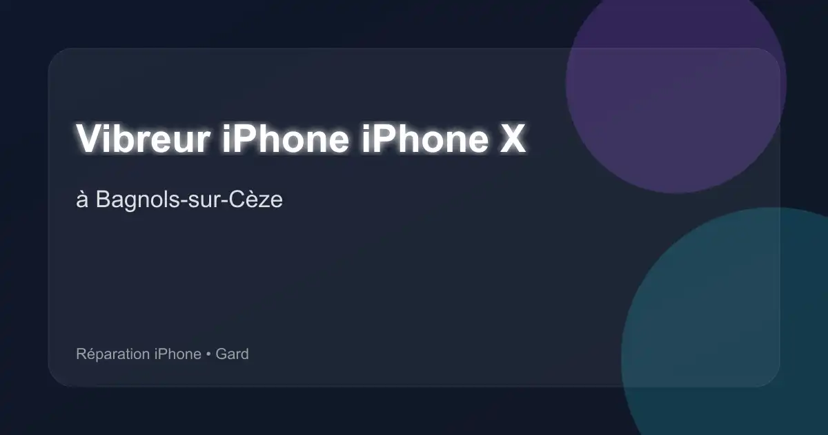 Vibreur iPhone iPhone X à Bagnols-sur-Cèze (Gard)
