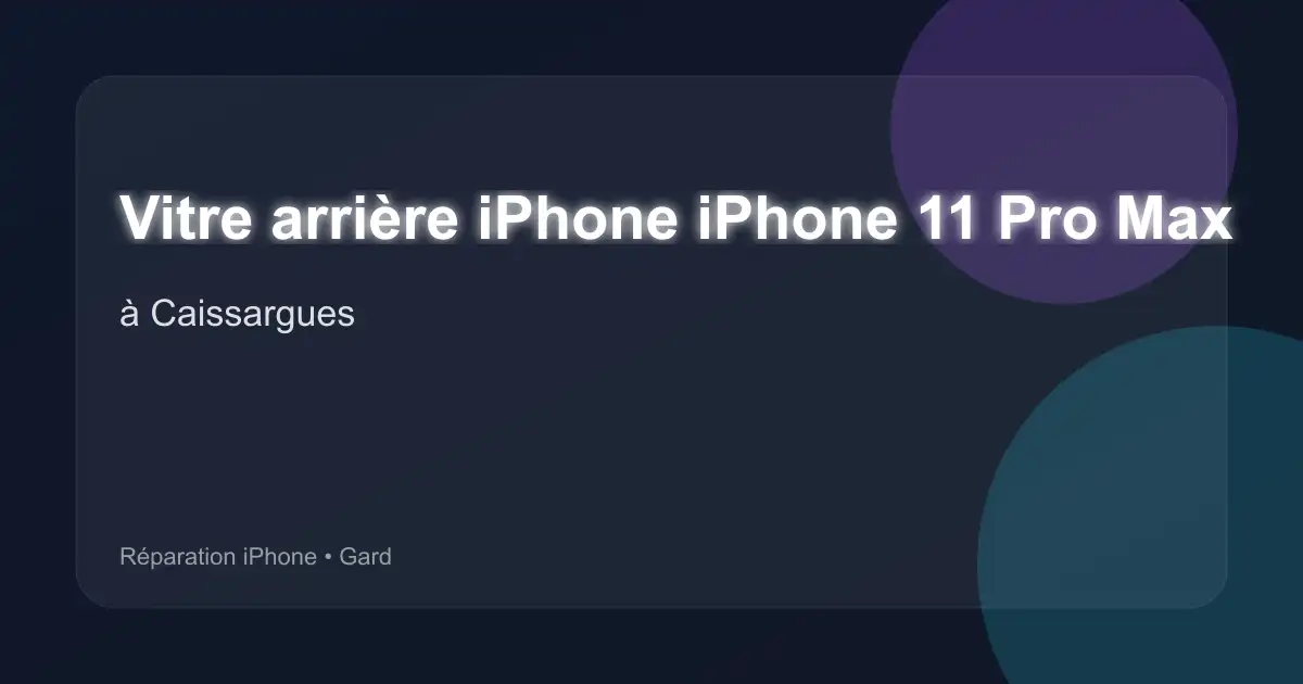Vitre arrière iPhone iPhone 11 Pro Max à Caissargues (Gard)