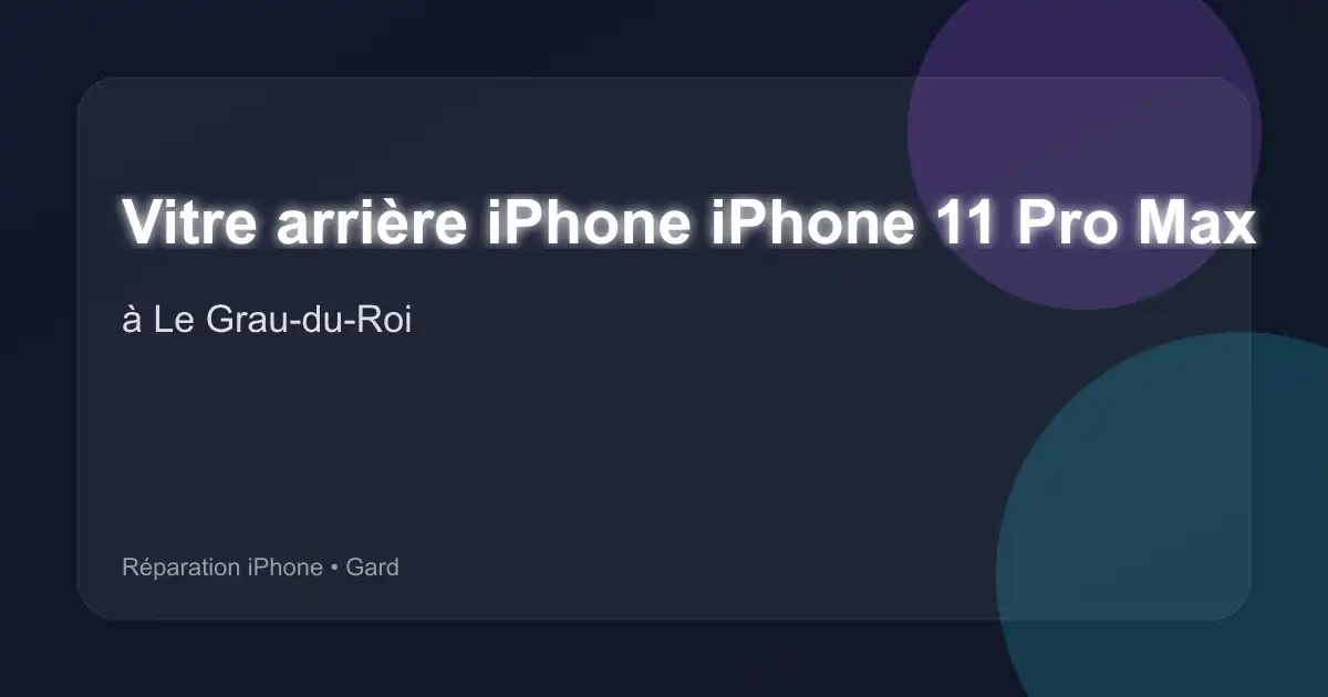 Vitre arrière iPhone iPhone 11 Pro Max à Le Grau-du-Roi (Gard)