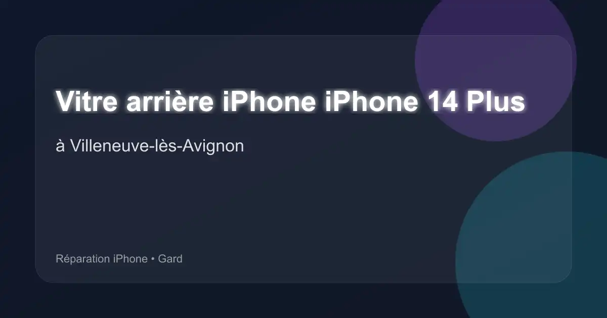 Vitre arrière iPhone iPhone 14 Plus à Villeneuve-lès-Avignon (Gard)