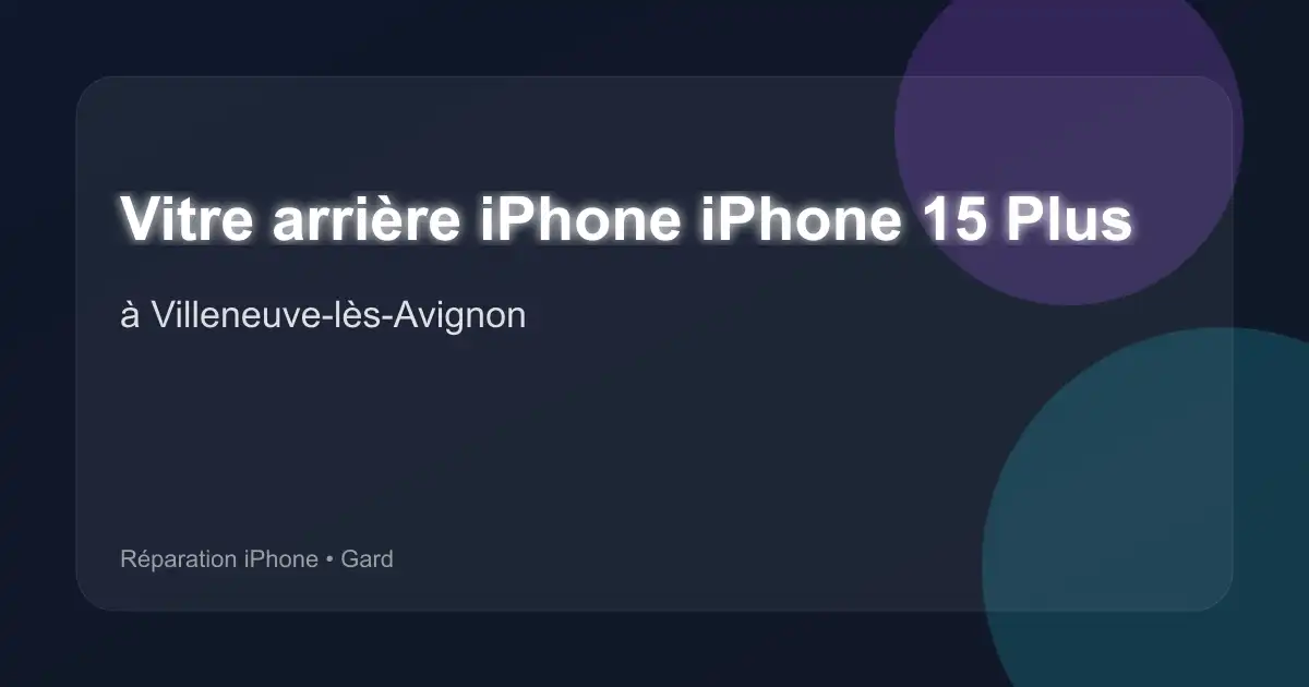 Vitre arrière iPhone iPhone 15 Plus à Villeneuve-lès-Avignon (Gard)