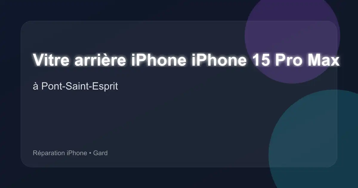Vitre arrière iPhone iPhone 15 Pro Max à Pont-Saint-Esprit (Gard)