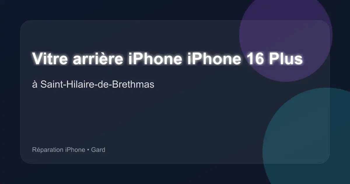 Vitre arrière iPhone iPhone 16 Plus à Saint-Hilaire-de-Brethmas (Gard)