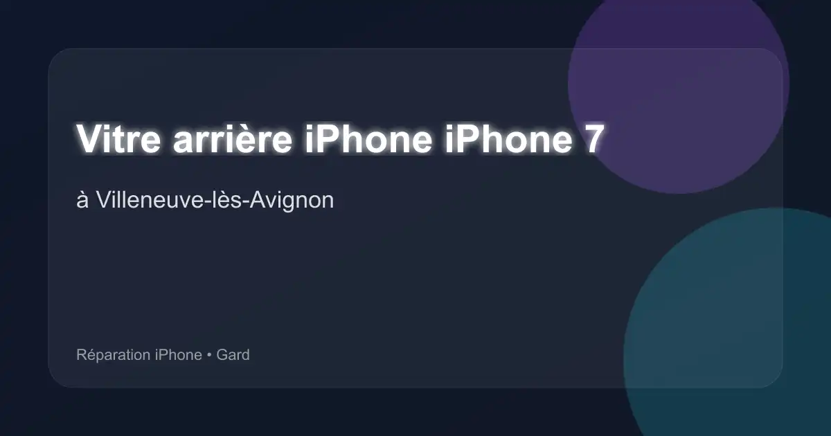Vitre arrière iPhone iPhone 7 à Villeneuve-lès-Avignon (Gard)
