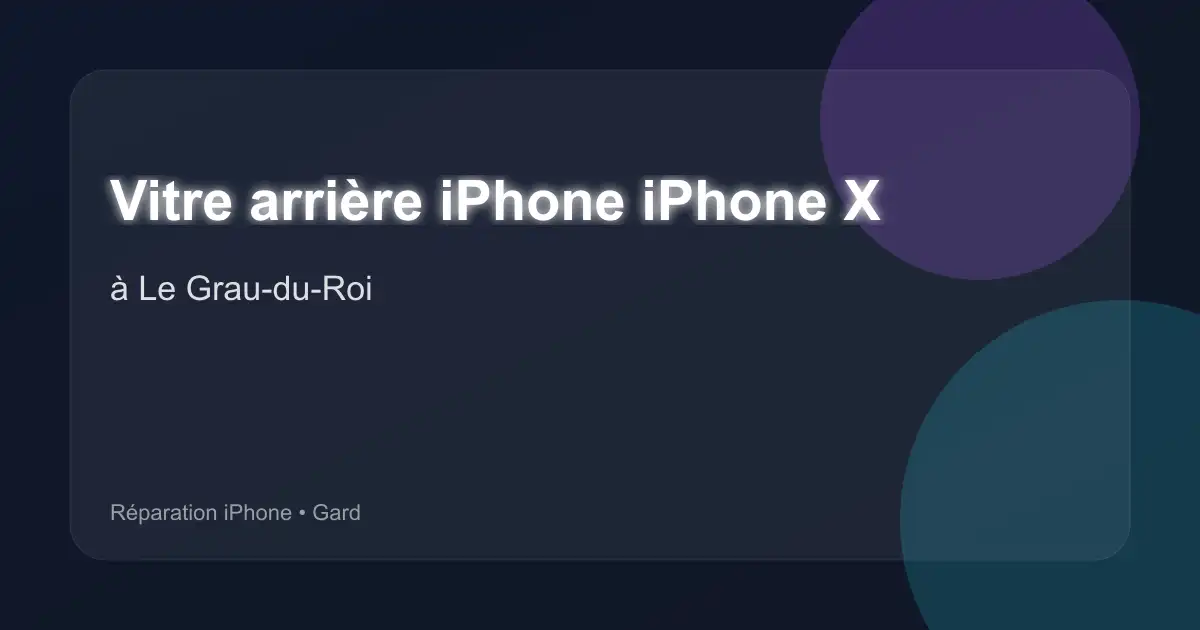 Vitre arrière iPhone iPhone X à Le Grau-du-Roi (Gard)