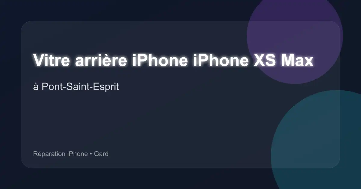 Vitre arrière iPhone iPhone XS Max à Pont-Saint-Esprit (Gard)